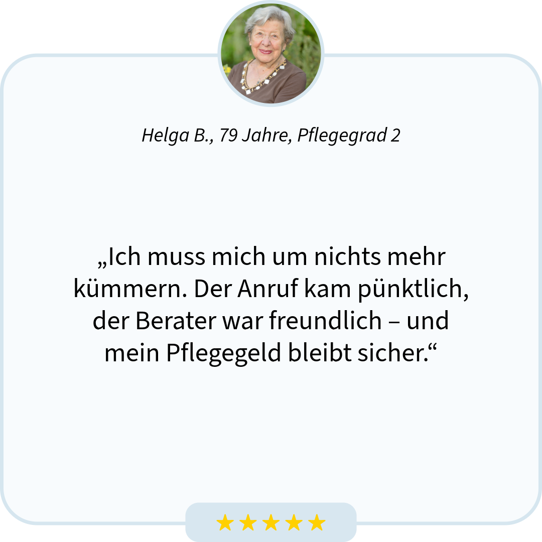 „Ich muss mich um nichts mehr kümmern. Der Anruf kam pünktlich, der Berater war freundlich – und mein Pflegegeld bleibt sicher.“